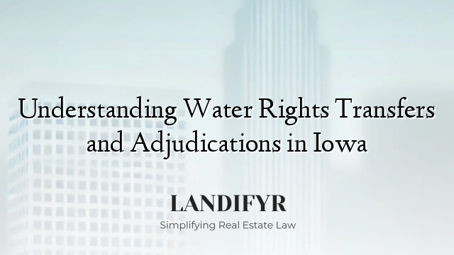 Understanding Water Rights Transfers and Adjudications in Iowa
