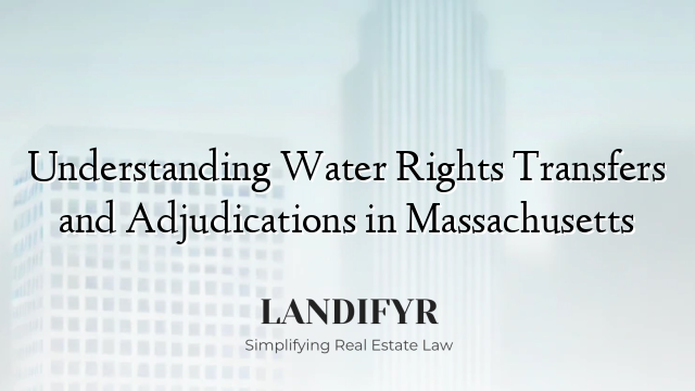 Understanding Water Rights Transfers and Adjudications in Massachusetts