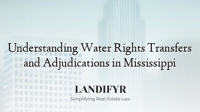 Understanding Water Rights Transfers and Adjudications in Mississippi