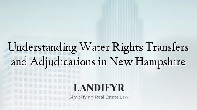Understanding Water Rights Transfers and Adjudications in New Hampshire