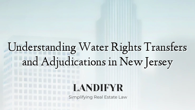 Understanding Water Rights Transfers and Adjudications in New Jersey