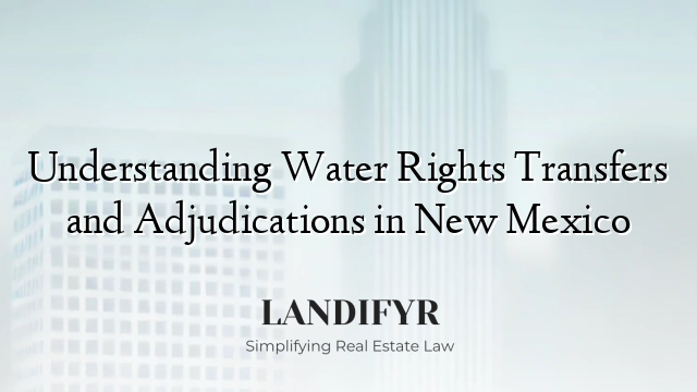 Understanding Water Rights Transfers and Adjudications in New Mexico