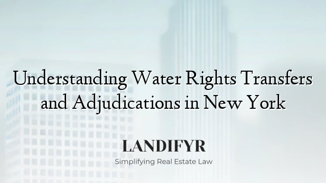 Understanding Water Rights Transfers and Adjudications in New York