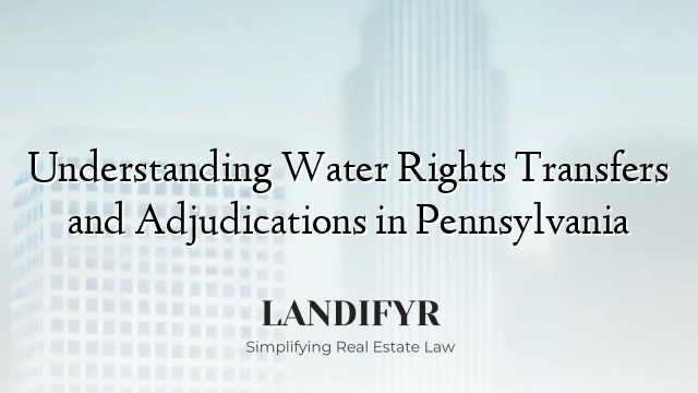 Understanding Water Rights Transfers and Adjudications in Pennsylvania