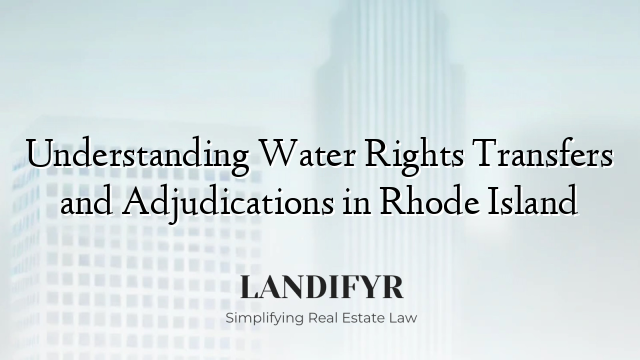 Understanding Water Rights Transfers and Adjudications in Rhode Island