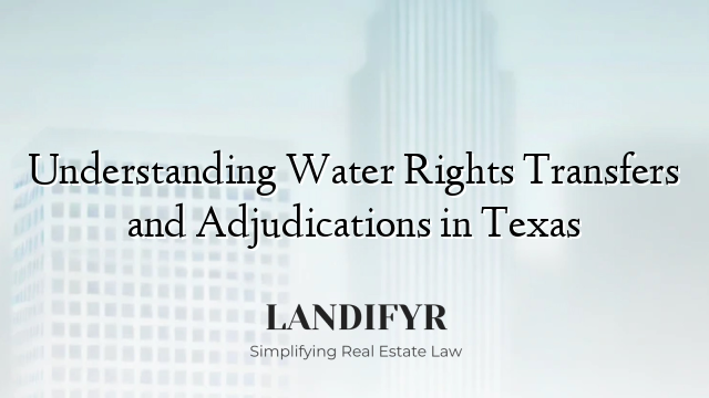 Understanding Water Rights Transfers and Adjudications in Texas