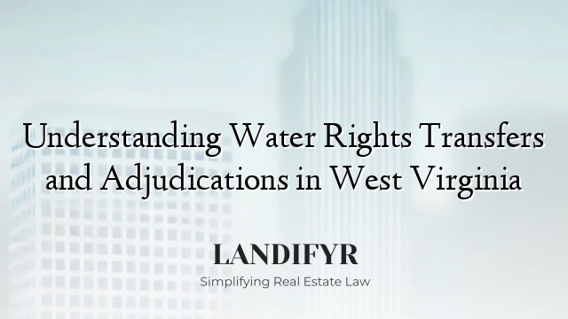 Understanding Water Rights Transfers and Adjudications in West Virginia