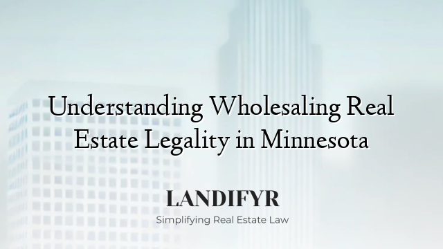 Understanding Wholesaling Real Estate Legality in Minnesota