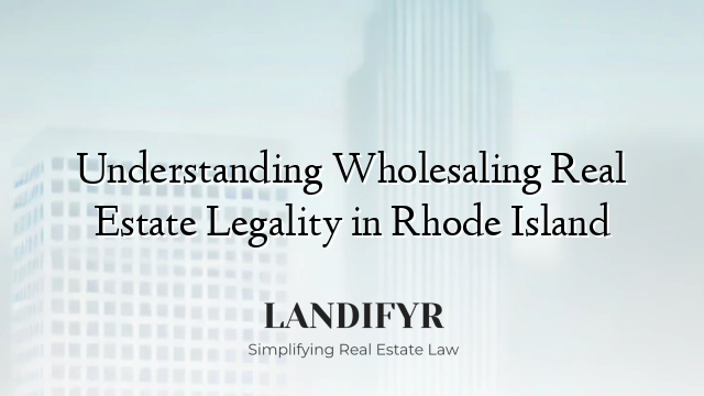 Understanding Wholesaling Real Estate Legality in Rhode Island