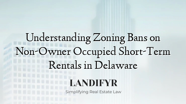 Understanding Zoning Bans on Non-Owner Occupied Short-Term Rentals in Delaware