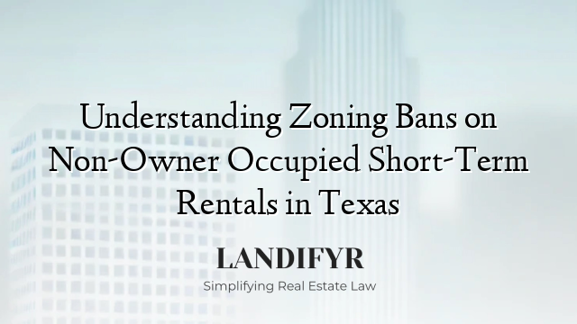 Understanding Zoning Bans on Non-Owner Occupied Short-Term Rentals in Texas