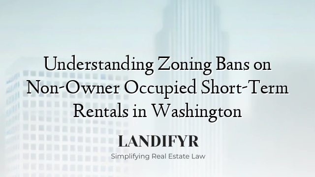 Understanding Zoning Bans on Non-Owner Occupied Short-Term Rentals in Washington