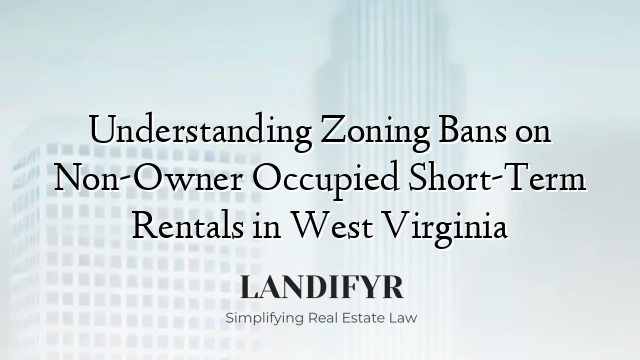 Understanding Zoning Bans on Non-Owner Occupied Short-Term Rentals in West Virginia