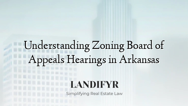 Understanding Zoning Board of Appeals Hearings in Arkansas