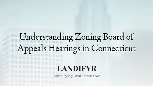 Understanding Zoning Board of Appeals Hearings in Connecticut