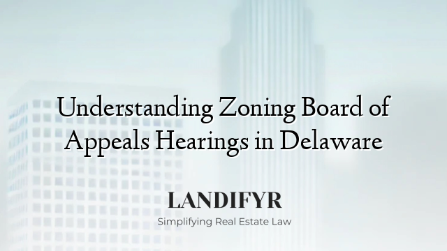 Understanding Zoning Board of Appeals Hearings in Delaware