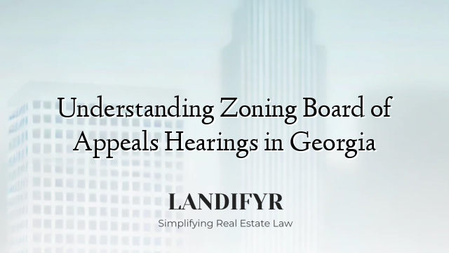 Understanding Zoning Board of Appeals Hearings in Georgia