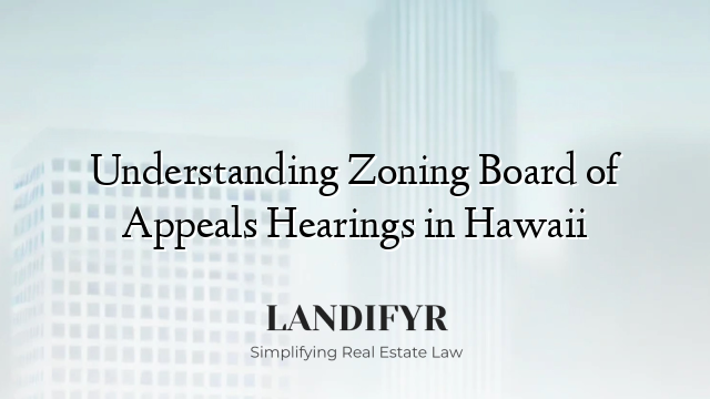 Understanding Zoning Board of Appeals Hearings in Hawaii