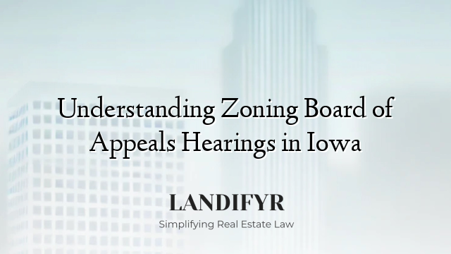 Understanding Zoning Board of Appeals Hearings in Iowa