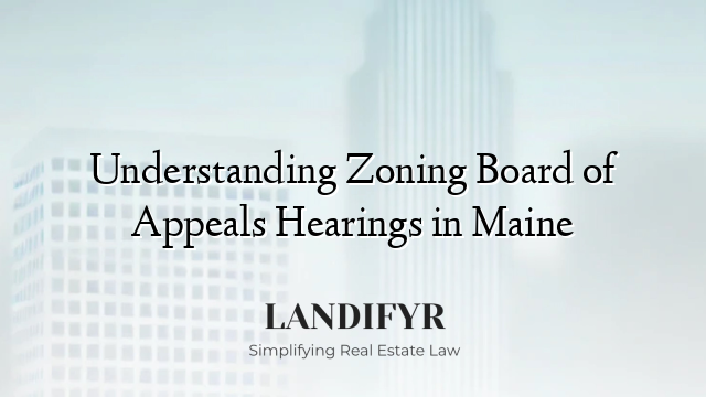 Understanding Zoning Board of Appeals Hearings in Maine
