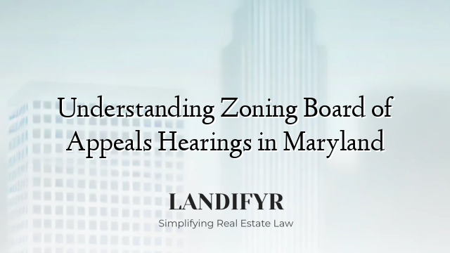 Understanding Zoning Board of Appeals Hearings in Maryland