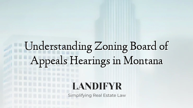 Understanding Zoning Board of Appeals Hearings in Montana