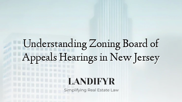 Understanding Zoning Board of Appeals Hearings in New Jersey