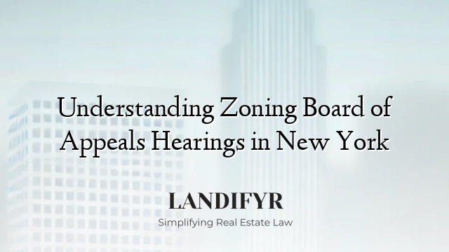 Understanding Zoning Board of Appeals Hearings in New York