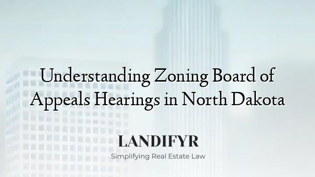Understanding Zoning Board of Appeals Hearings in North Dakota