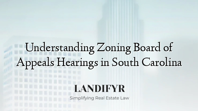 Understanding Zoning Board of Appeals Hearings in South Carolina