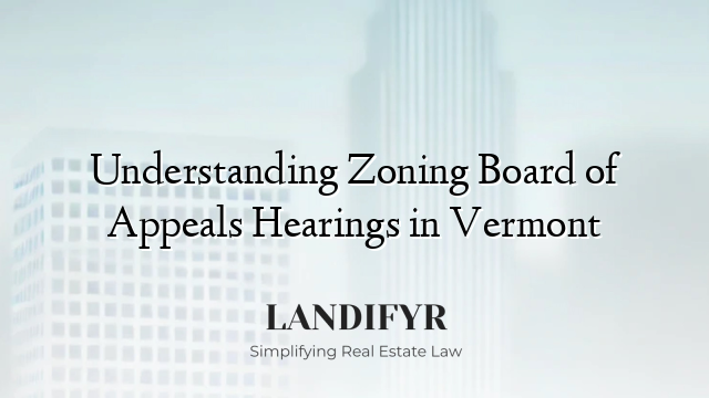 Understanding Zoning Board of Appeals Hearings in Vermont