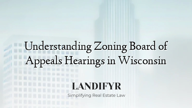 Understanding Zoning Board of Appeals Hearings in Wisconsin