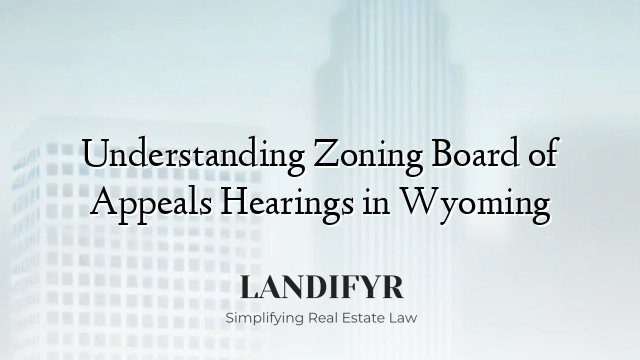Understanding Zoning Board of Appeals Hearings in Wyoming