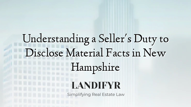 Understanding a Seller's Duty to Disclose Material Facts in New Hampshire