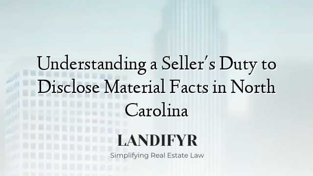 Understanding a Seller's Duty to Disclose Material Facts in North Carolina