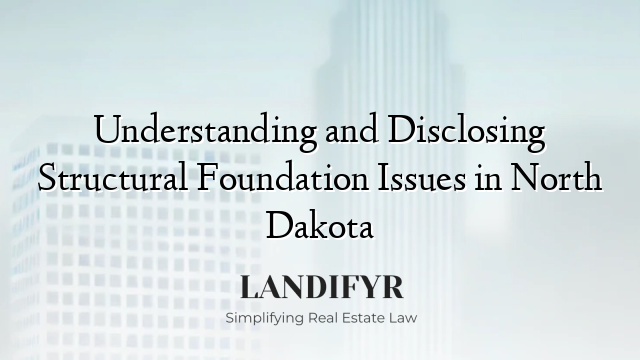 Understanding and Disclosing Structural Foundation Issues in North Dakota