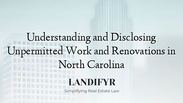 Understanding and Disclosing Unpermitted Work and Renovations in North Carolina