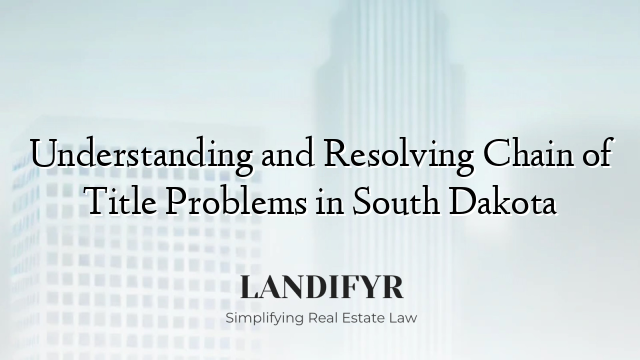Understanding and Resolving Chain of Title Problems in South Dakota