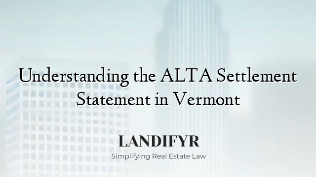 Understanding the ALTA Settlement Statement in Vermont