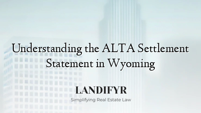 Understanding the ALTA Settlement Statement in Wyoming