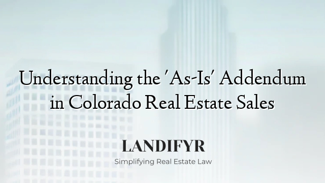 Understanding the 'As-Is' Addendum in Colorado Real Estate Sales