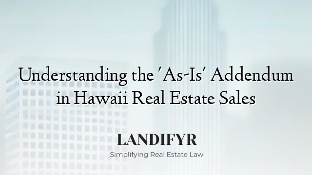 Understanding the 'As-Is' Addendum in Hawaii Real Estate Sales
