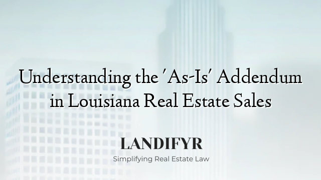 Understanding the 'As-Is' Addendum in Louisiana Real Estate Sales