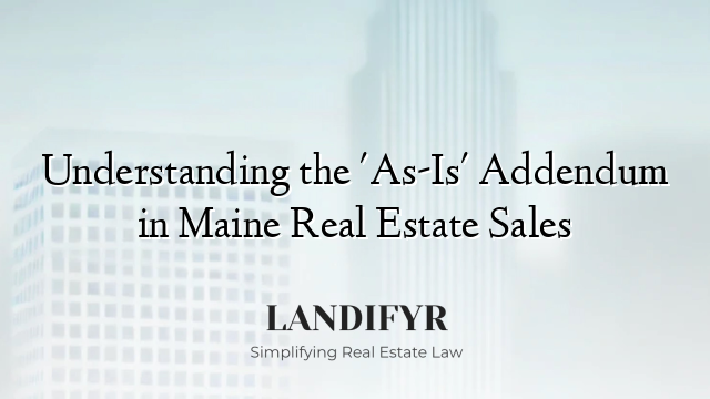 Understanding the 'As-Is' Addendum in Maine Real Estate Sales