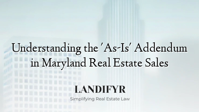 Understanding the 'As-Is' Addendum in Maryland Real Estate Sales