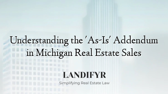 Understanding the 'As-Is' Addendum in Michigan Real Estate Sales