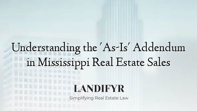 Understanding the 'As-Is' Addendum in Mississippi Real Estate Sales