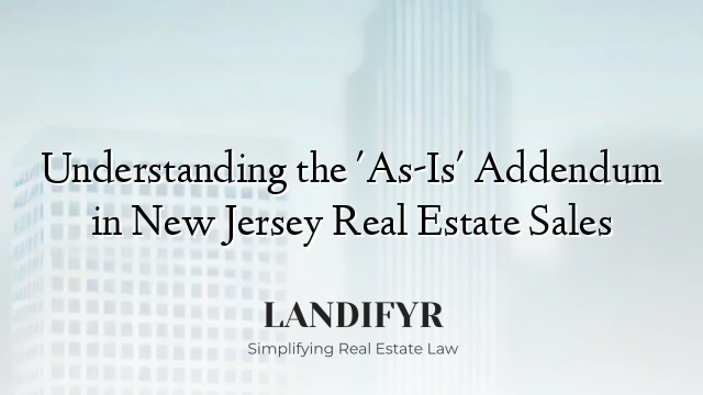 Understanding the 'As-Is' Addendum in New Jersey Real Estate Sales