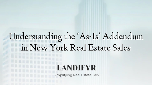 Understanding the 'As-Is' Addendum in New York Real Estate Sales