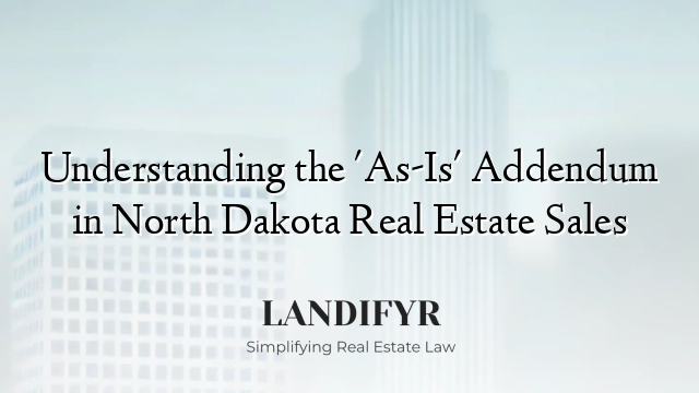Understanding the 'As-Is' Addendum in North Dakota Real Estate Sales